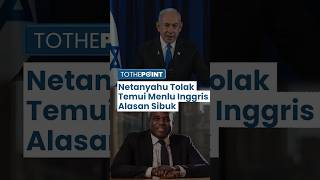 Netanyahu Marah dan Tolak Temui Menlu Inggris saat ke Israel karena Inggris Dukung Keputusan ICC