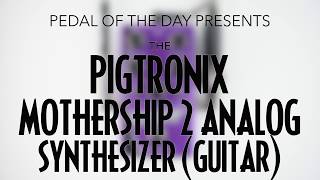 Video thumbnail for Pigtronix Mothership 2 Analog Synthesizer (Guitar) by Pedal of the Day