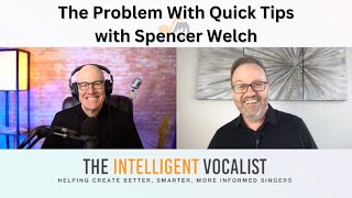 Episode 320: The Problem With Quick Tips with Spencer Welch | The Intelligent Vocalist Podcast