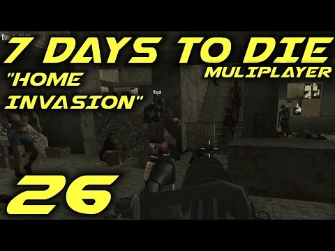 7 Days to Die Alpha 10.4 Multiplayer Gameplay / Let's Play (S-6) -E26- "Home Invasion"
