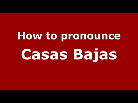 How to pronounce Casas Bajas