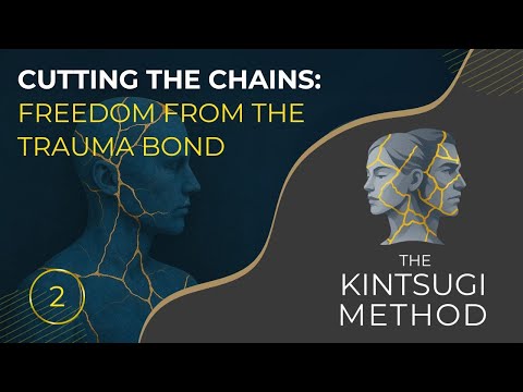 Cutting the Chains: Freedom from the Trauma Bond - THE KINTSUGI METHOD