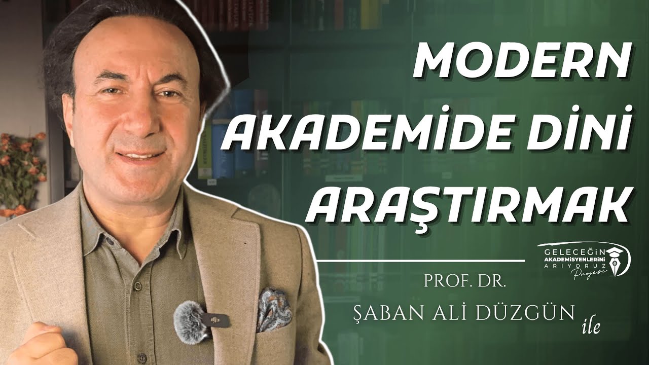 Modern Akademide Dini Araştırmak | Prof. Dr. Şaban Ali DÜZGÜN