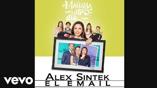 Alex Sintek - El Email (Y Mañana Sera Otro Día) -Canción Monica y Camilo.