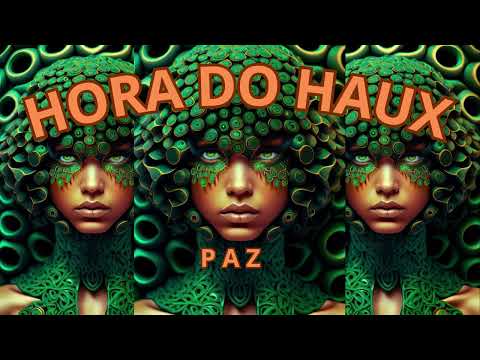 Hora do Haux - P A Z