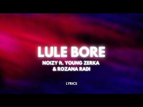 Noizy ft. Young Zerka & Rozana Radi - Lule Bore (Lyrics)