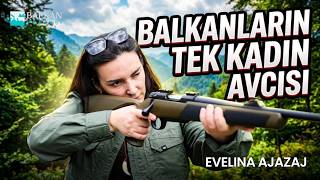 Balkanların İlk ve Tek Kadın Avcısı: Balkanlarda sıra dışı hikâyesiyle