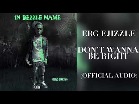 EBG EJizzle - Don’t Wanna Be Right (Official Audio)