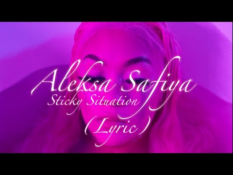 Aleksa Safiya - Sticky Situation (Lyrics) @aleksasafiya
