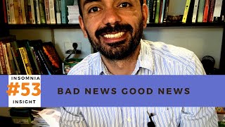 Insomnia insight #53: Bad news good news