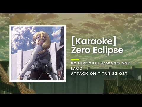 [KARAOKE] Zero Eclipse - Hiroyuki Sawano and Laco - Attack on Titan S3 OST