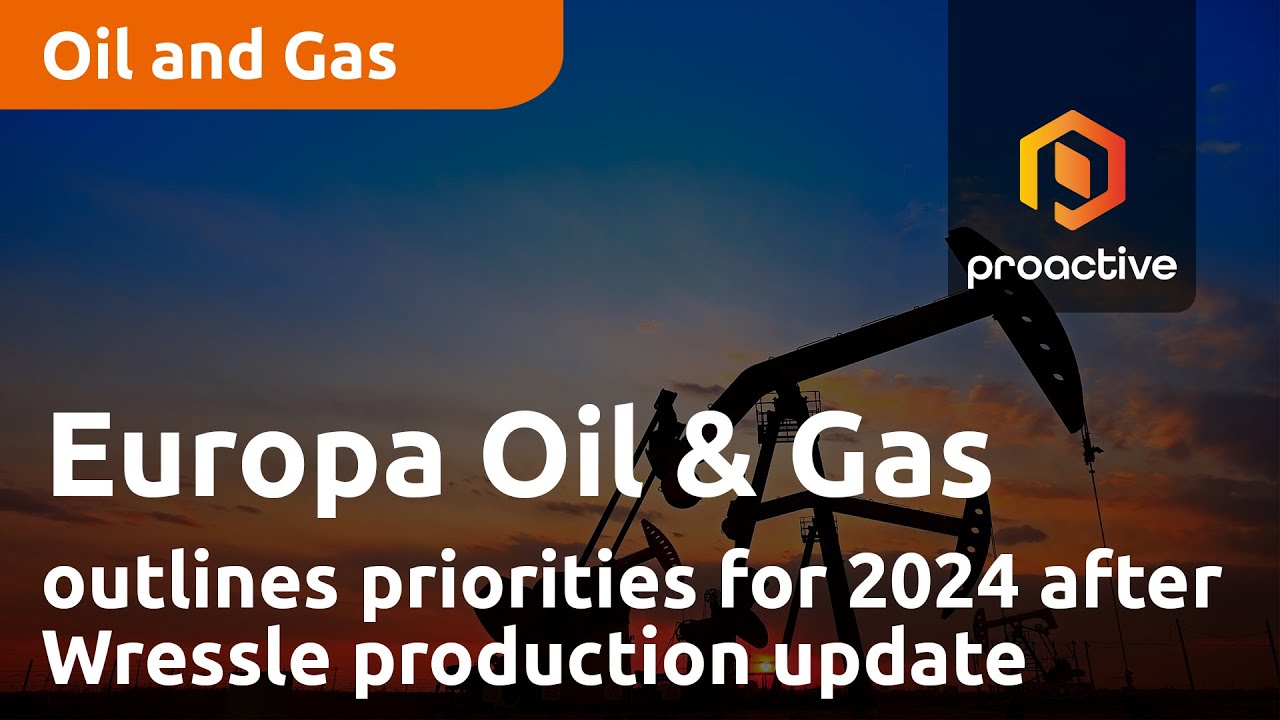 Europa Oil & Gas CEO outlines priorities for 2024 after Wressle production update