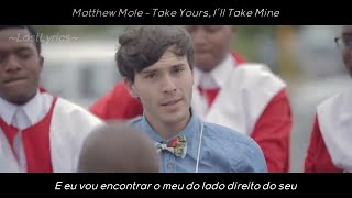 Matthew Mole - Take Yours, I'll Take Mine [Legendado]