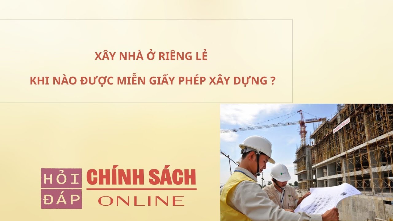 Xây nhà ở riêng lẻ, khi nào được miễn giấy phép xây dựng?