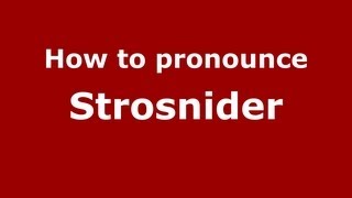 How to pronounce Strosnider