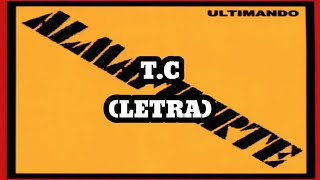 Almafuerte - T.C (Letra)