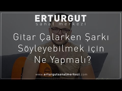 Gitar Çalarken Şarkı Söyleyebilmek için Ne Yapmalı? | Erturgut Sanat Merkezi