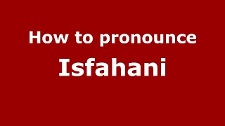 How to pronounce Isfahani