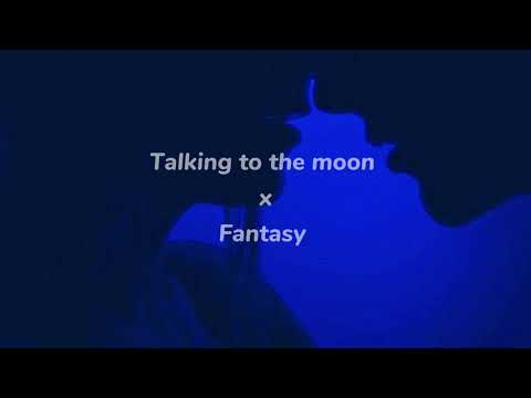 Talking to the moon x Fantasy { slowed + reverb }