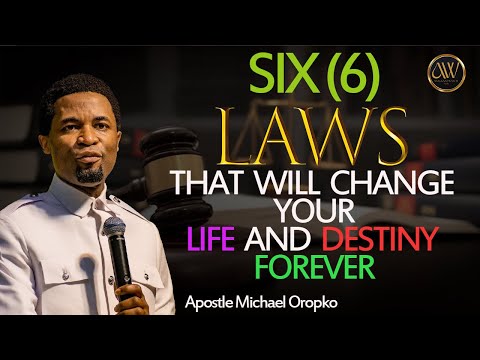 SIX(6) LAWS THAT WILL CHANGE YOUR LIFE AND DESTINY FOREVER  | APOSTLE MICHAEL OROKPO