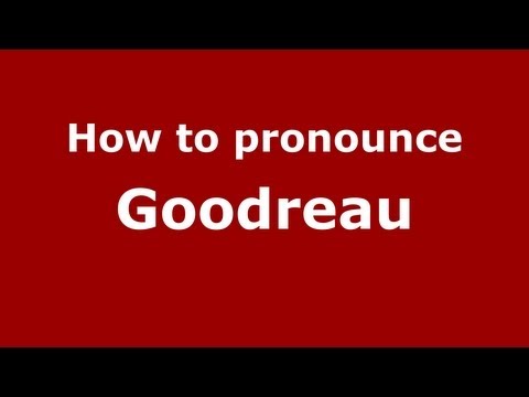 How to Pronounce Goodreau - PronounceNames.com