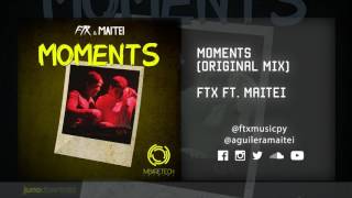 FTX &  Maitei - Moments (Original Mix)