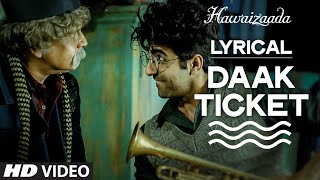 &#39;Daak Ticket&#39; Full Song with LYRICS | Ayushmann Khurrana | Hawaizaada | Mohit Chauhan, Javed Bashir