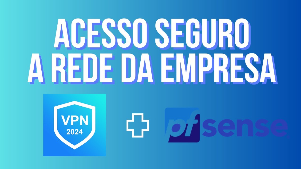 Como dar acesso Seguro à rede da Empresa - VPN com pfSense