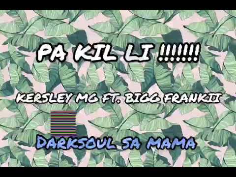 Pa kil li !!!!! Kersley ft. bigg frankii