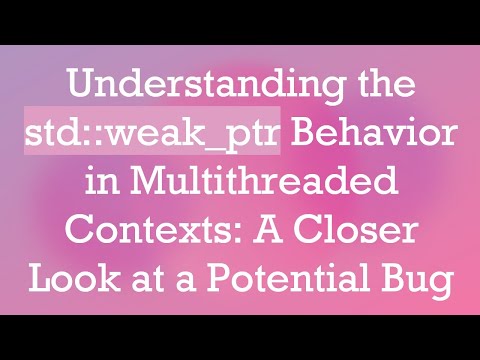 Understanding the std::weak_ptr Behavior in Multithreaded Contexts: A Closer Look at a Potential Bug