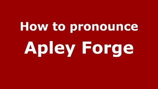 How to pronounce Apley Forge