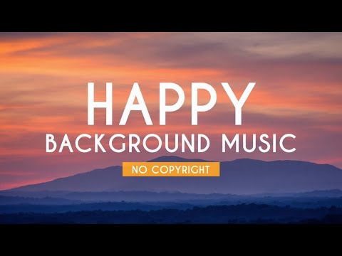 Happy Background Music | Cheerful Music | No Copyright | FREE USE