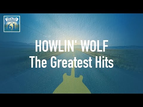 Howlin' Wolf - The Greatest Hits (Full Album / Album complet)