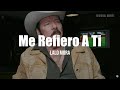 Lalo Mora - Me Refiero A Ti (LETRA)