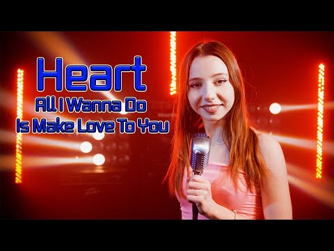All I Wanna Do Is Make Love To You (Heart); Cover by Giulia Sirbu