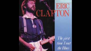 Eric Clapton - The First Time I Met The Blues