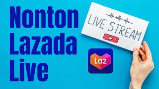 Cara Menonton Lazada Live (Lazlive) di HP