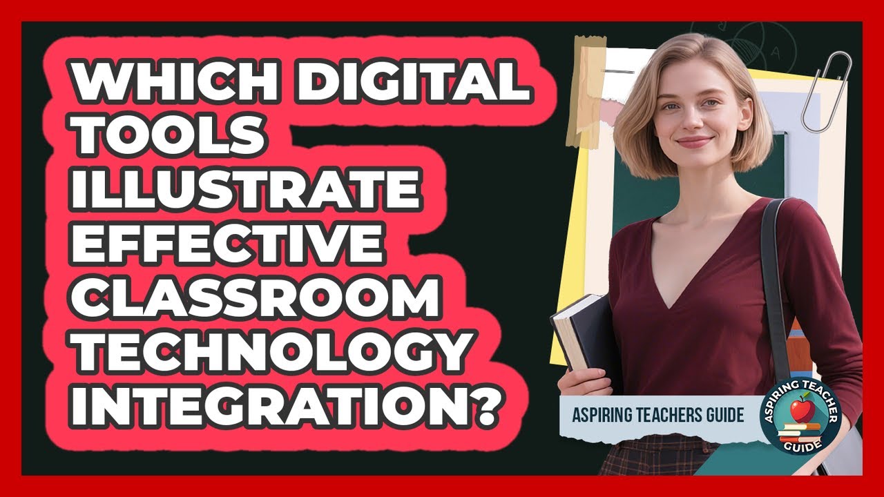 Which Digital Tools Illustrate Effective Classroom Technology Integration?