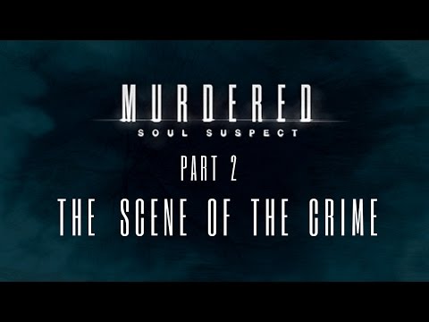Murdered: Soul Suspect - Part 2 - The Scene of the Crime