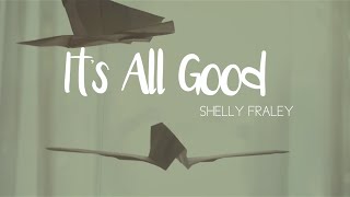 Shelly Fraley - It&#39;s all Good (Official Lyric Video)