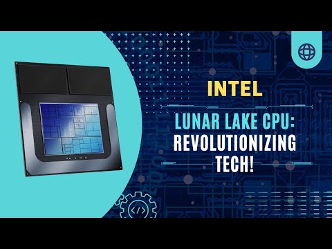 Intel's Lunar Lake CPU: Revolutionizing Tech!
