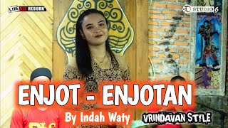 Download lagu ENJOT - ENJOTAN - INDAH WATY - VERSION DLS MUSIK - VRINDAVAN STYLE mp3