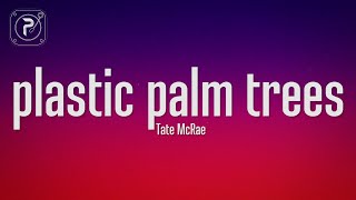 Tate McRae - plastic palm trees (Lyrics)