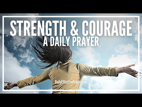 Prayer For Strength and Courage | Be Strong and Courageous | A Daily Prayer