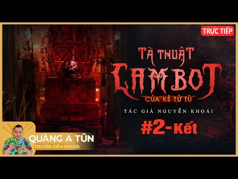 , title : 'Kỳ lạ truyện ma luyện tà thuật Cambot của kẻ tử tù vượt ngục Tập 2 | Truyện ma làng quê Quàng A Tũn'