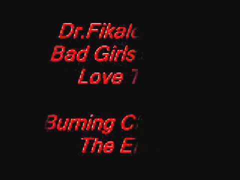 Dr.Fikalover - Bad Girls Need Love Too (Burning Chrome - The End)