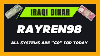 IRAQI DINAR NEWS TODAY RayRen98 ALL SYSTEMS ARE GO FOR TODAY