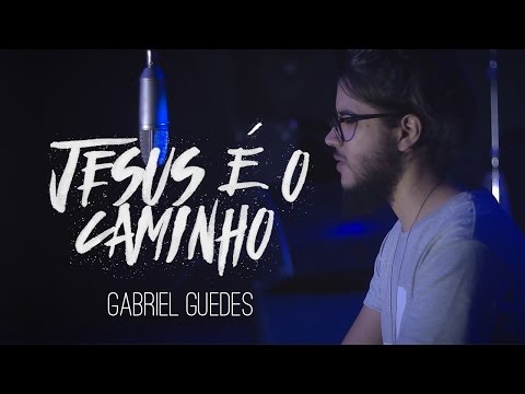 Jesus é o Caminho \\ Gabriel Guedes