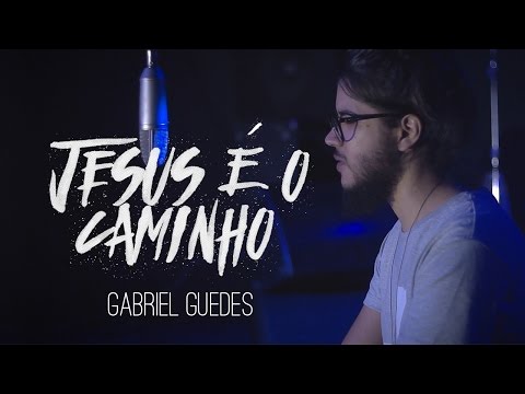 Jesus é o Caminho - Gabriel Guedes