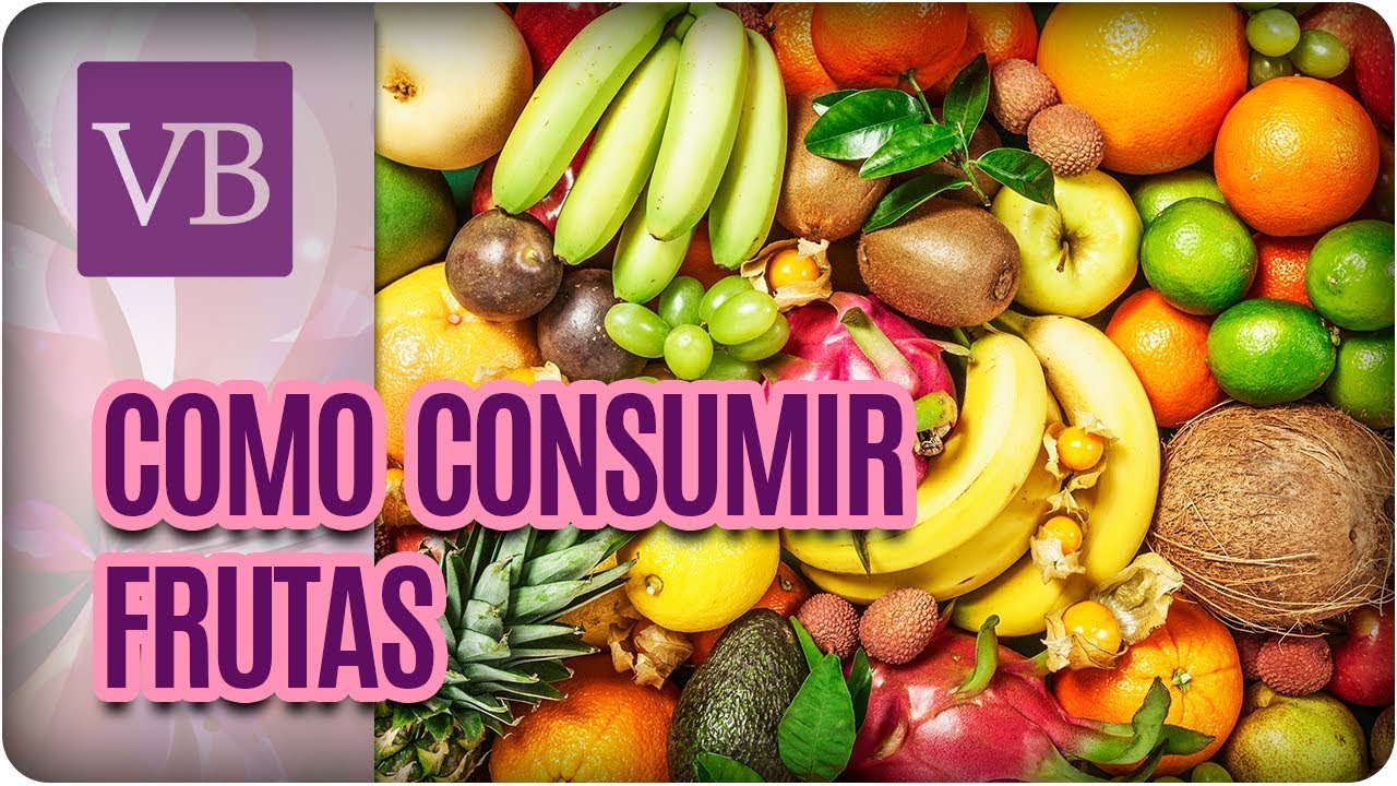 Como Consumir Frutas - Você Bonita (07/12/17)